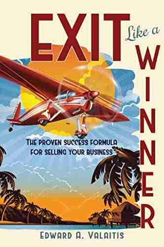 Exit Like a Winner: The Proven Success Formula for Selling Your Business