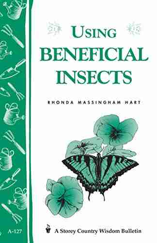 Using Beneficial Insects: Storey S Country Wisdom Bulletin A 127 (Storey Country Wisdom Bulletin)