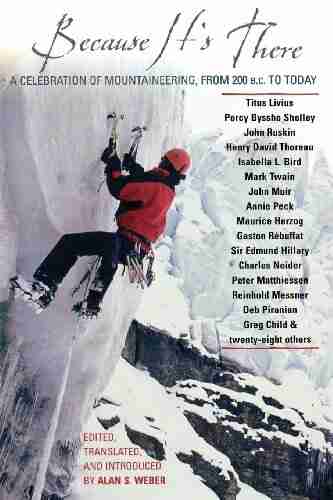 Because It s There: A Celebration of Mountaineering from 200 B C to Today