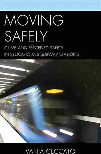 Moving Safely: Crime And Perceived Safety In Stockholm S Subway Stations