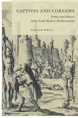 Captives And Corsairs: France And Slavery In The Early Modern Mediterranean