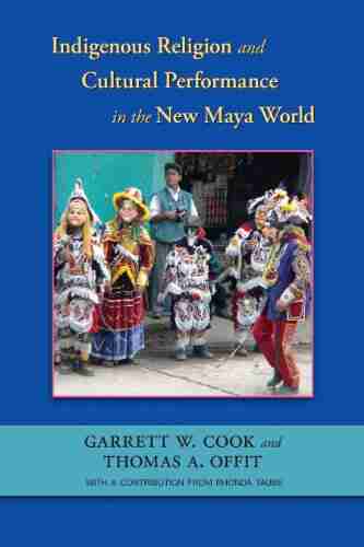 Indigenous Religion And Cultural Performance In The New Maya World