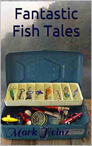 Fantastic Fish Tales Mark Heinz