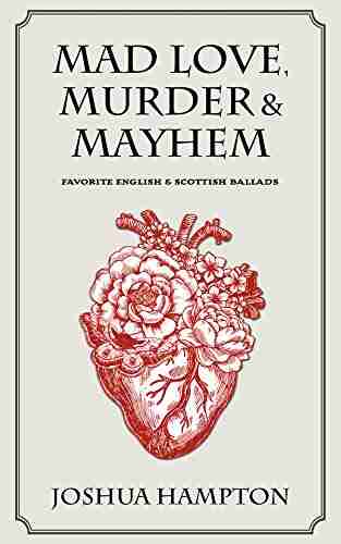 Mad Love Murder And Mayhem: Favorite English And Scottish Ballads