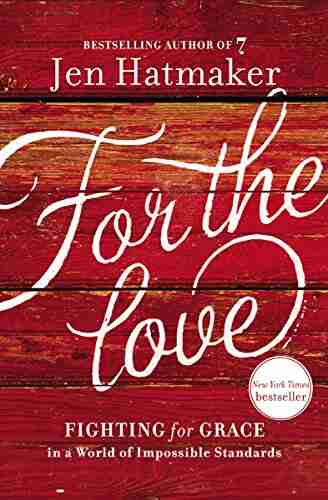 For The Love: Fighting For Grace In A World Of Impossible Standards