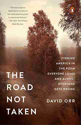 The Road Not Taken: Finding America In The Poem Everyone Loves And Almost Everyone Gets Wrong