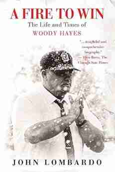 A Fire To Win: The Life And Times Of Woody Hayes