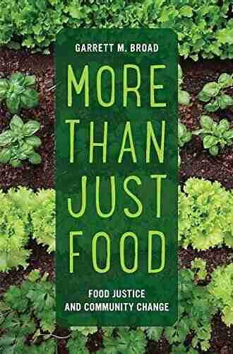 More Than Just Food: Food Justice and Community Change (California Studies in Food and Culture 60)