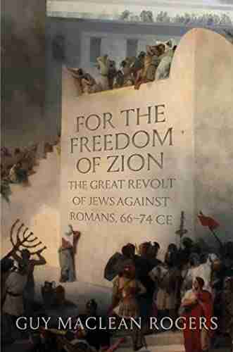 For the Freedom of Zion: The Great Revolt of Jews against Romans 66 74 CE