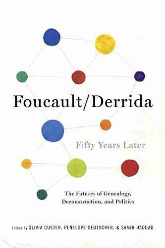 Foucault/Derrida Fifty Years Later: The Futures of Genealogy Deconstruction and Politics (New Directions in Critical Theory 12)