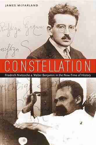 Constellation: Friedrich Nietzsche Walter Benjamin in the Now Time of History