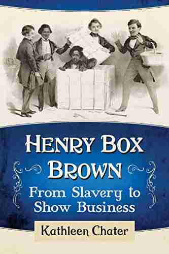 Henry Box Brown: From Slavery to Show Business