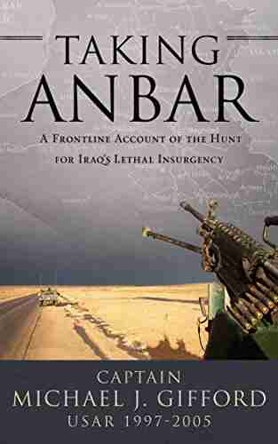 Taking Anbar: A Frontline Account of the Hunt for Iraq s Lethal Insurgency