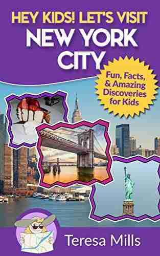 Hey Kids Let S Visit New York City: Fun Facts And Amazing Discoveries For Kids (Hey Kids Let S Visit Travel #3)