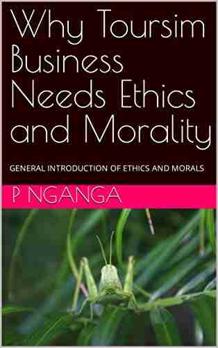 Why Toursim Business Needs Ethics And Morality: GENERAL INTRODUCTION OF ETHICS AND MORALS