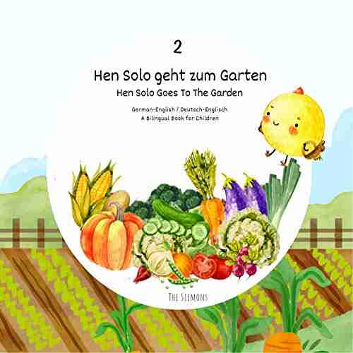 Hen Solo Geht Zum Garten / Hen Solo Goes To The Garden: German English / Deutsch Englisch A Bilingual For Children (Hen Solo 2) (German Edition)