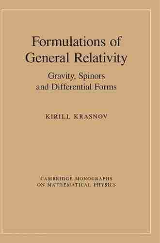 Formulations Of General Relativity: Gravity Spinors And Differential Forms (Cambridge Monographs On Mathematical Physics)