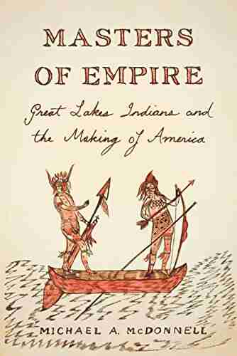 Masters of Empire: Great Lakes Indians and the Making of America