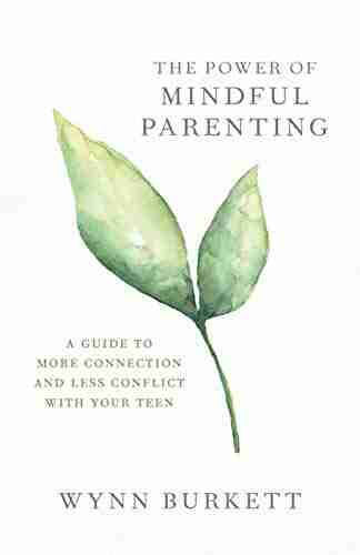 The Power Of Mindful Parenting: A Guide To More Connection And Less Conflict With Your Teen