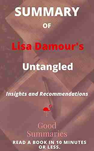 Summary of Lisa Damour s Untangled: Guiding Teenage Girls Through the Seven Transitions into Adulthood