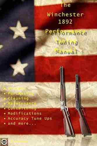 The Winchester 1892 Performance Tuning Manual: Gunsmithing tips for modifying your Winchester 1892 rifles