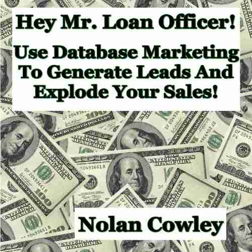 Hey Mr Loan Officer Use Database Marketing To Generate Leads and Explode Sales