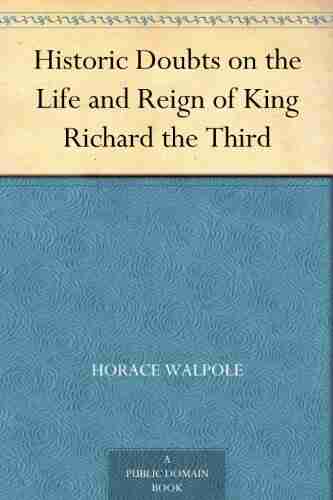 Historic Doubts On The Life And Reign Of King Richard The Third