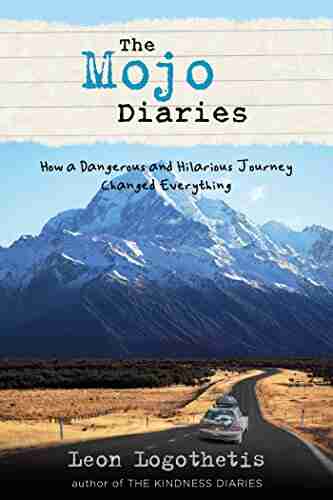 The Mojo Diaries: How a Dangerous and Hilarious Journey Changed Everything from Leon Logothetis author of The Kindness Diaries