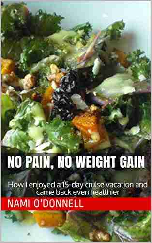 No Pain No Weight Gain: How I enjoyed a 15 day cruise vacation and came back even healthier