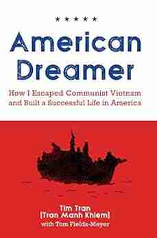 American Dreamer: How I Escaped Communist Vietnam And Built A Successful Life In America