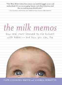 The Milk Memos: How Real Moms Learned to Mix Business with Babies and How You Can Too