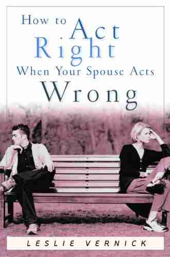 How To Act Right When Your Spouse Acts Wrong (Indispensable Guides For Godly Living)