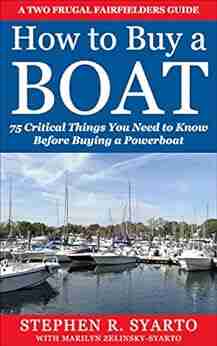 How to Buy a Boat: 75 Critical Things You Need to Know Before Buying a Powerboat (A Two Frugal Fairfielders Guide 2)