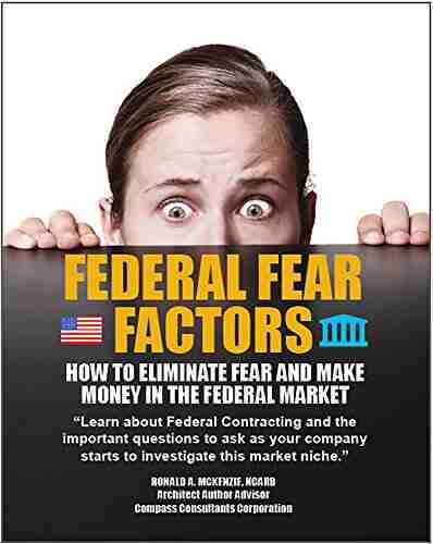 Federal Fear Factors: How To Eliminate Fear And Make Money In The Federal Market