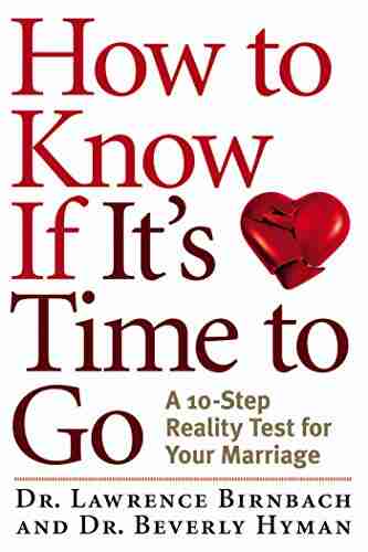 How to Know If It s Time to Go: A 10 Step Reality Test for Your Marriage