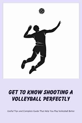 Get to Know Shooting a Volleyball Perfectly: Useful Tips and Complete Guide That Help You Play Volleyball Better: How to Play Volleyball Better