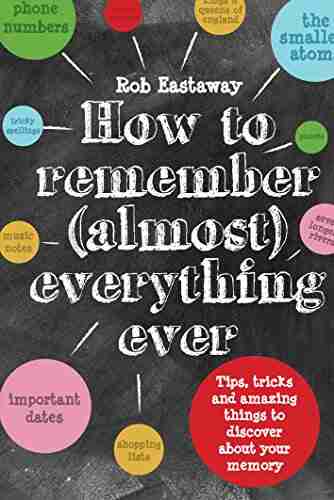 How To Remember (Almost) Everything Ever : Tips Tricks And Fun To Turbo Charge Your Memory