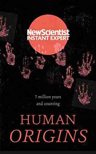 Human Origins: 7 million years and counting (Instant Expert)