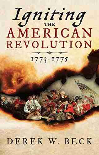 Igniting the American Revolution: 1773 1775