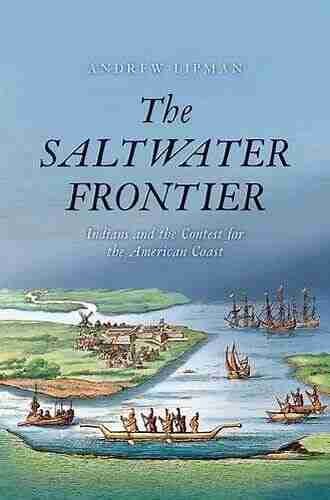 The Saltwater Frontier: Indians and the Contest for the American Coast (New Directions in Narrative History)