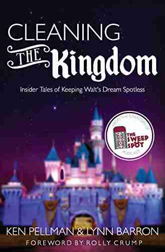 Cleaning The Kingdom: Insider Tales Of Keeping Walt S Dream Spotless