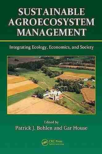 Sustainable Agroecosystem Management: Integrating Ecology Economics And Society (Advances In Agroecology 14)