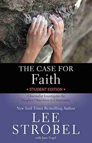 The Case For Faith Student Edition: A Journalist Investigates The Toughest Objections To Christianity