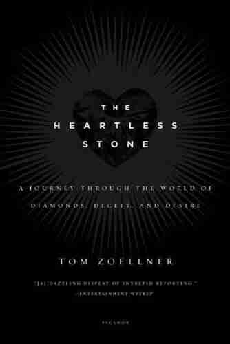 The Heartless Stone: A Journey Through The World Of Diamonds Deceit And Desire