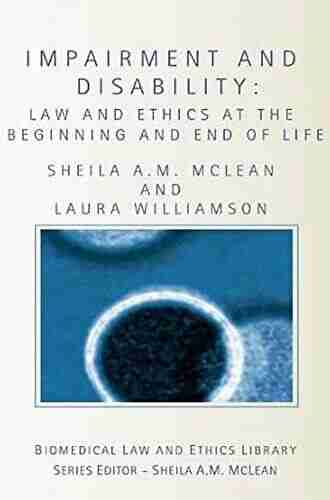 Impairment And Disability: Law And Ethics At The Beginning And End Of Life (Biomedical Law And Ethics Library)