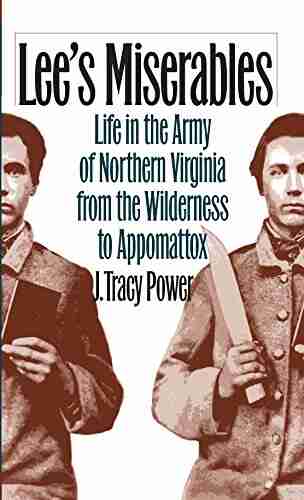 Lee s Miserables: Life in the Army of Northern Virginia from the Wilderness to Appomattox (Civil War America)