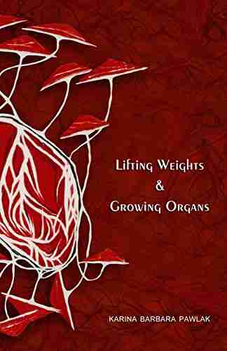 Lifting Weights Growing Organs Karina Barbara Pawlak