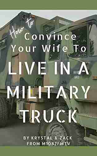 How To Convince Your Wife To Live In A Military Truck: Living Large In A Tiny Way