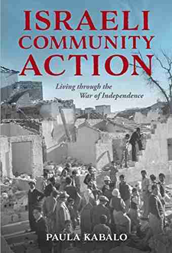 Israeli Community Action: Living through the War of Independence (Perspectives on Israel Studies)