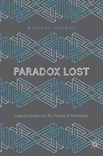 Paradox Lost: Logical Solutions to Ten Puzzles of Philosophy